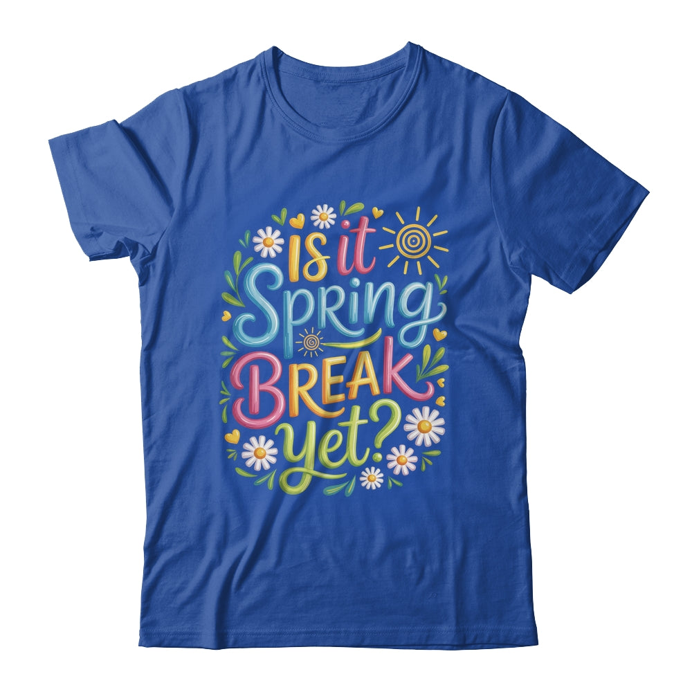 Is It Spring Break Yet Funny Spring Break Teacher Vacation Shirt & Tank Top | teecentury