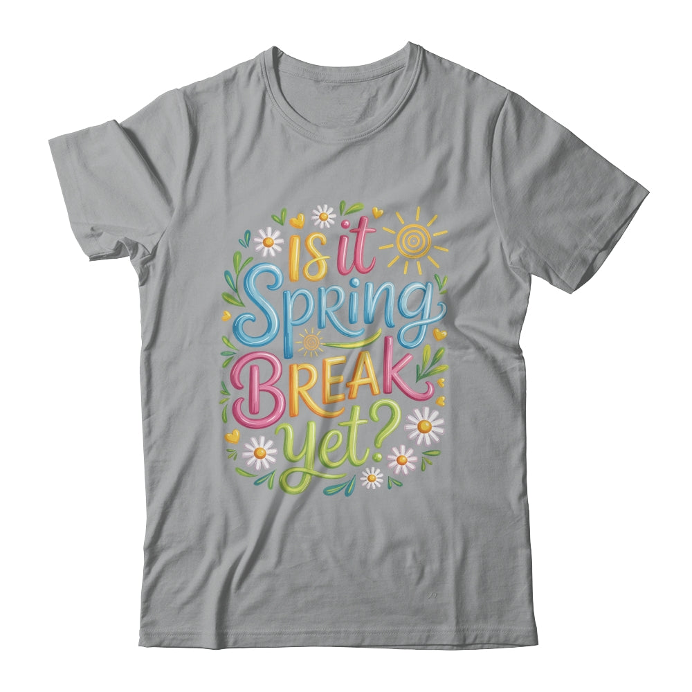 Is It Spring Break Yet Funny Spring Break Teacher Vacation Shirt & Tank Top | teecentury