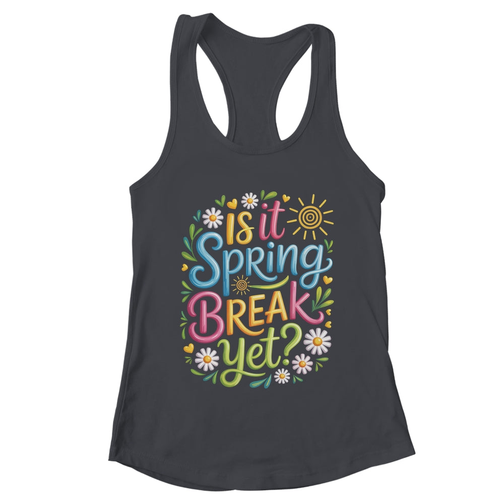 Is It Spring Break Yet Funny Spring Break Teacher Vacation Shirt & Tank Top | teecentury