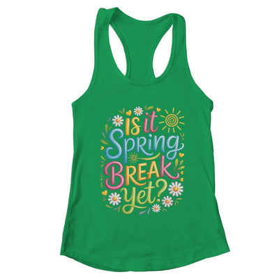 Is It Spring Break Yet Funny Spring Break Teacher Vacation Shirt & Tank Top | teecentury