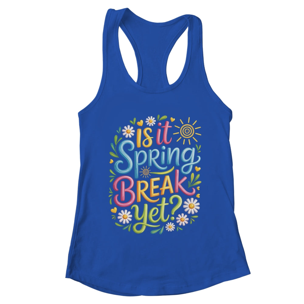 Is It Spring Break Yet Funny Spring Break Teacher Vacation Shirt & Tank Top | teecentury
