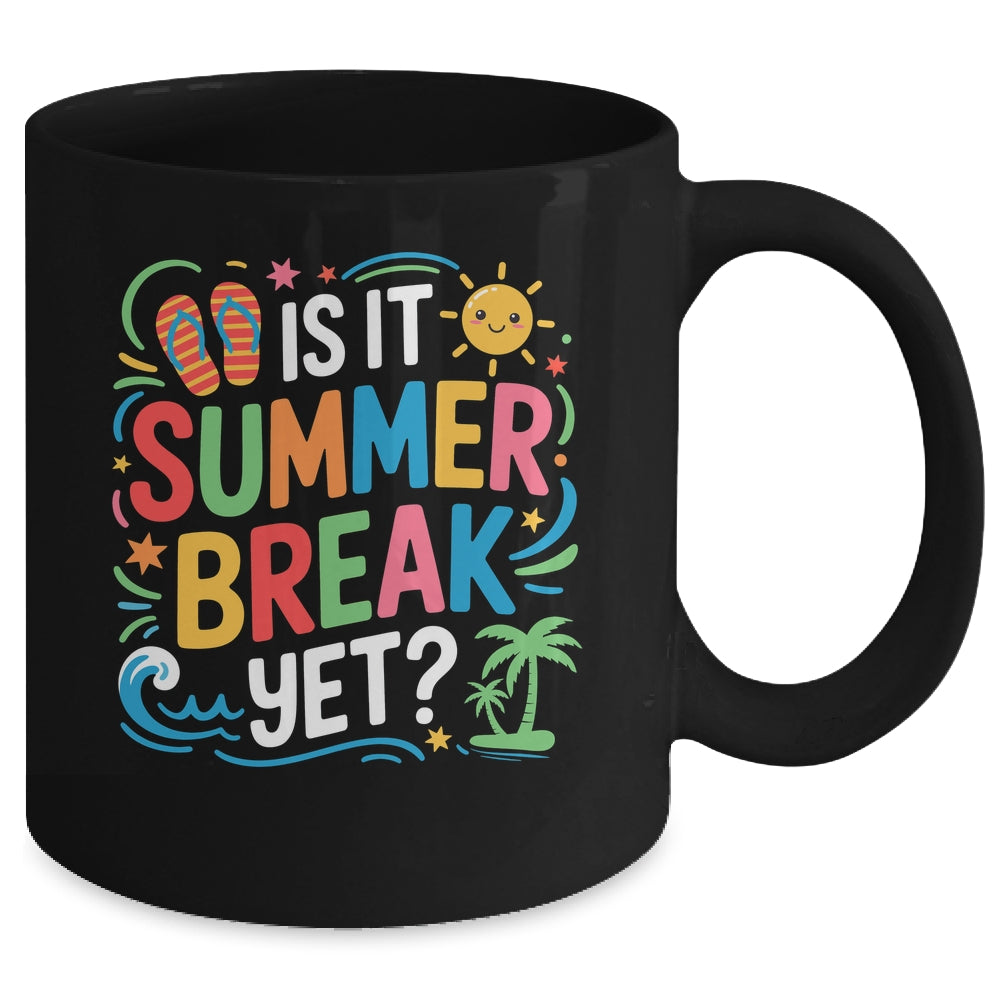 Is It Summer Break Yet Last Day Of School Student Teacher Mug | teecentury