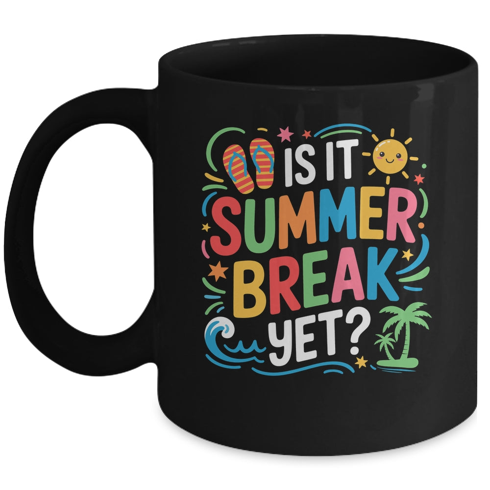 Is It Summer Break Yet Last Day Of School Student Teacher Mug | teecentury