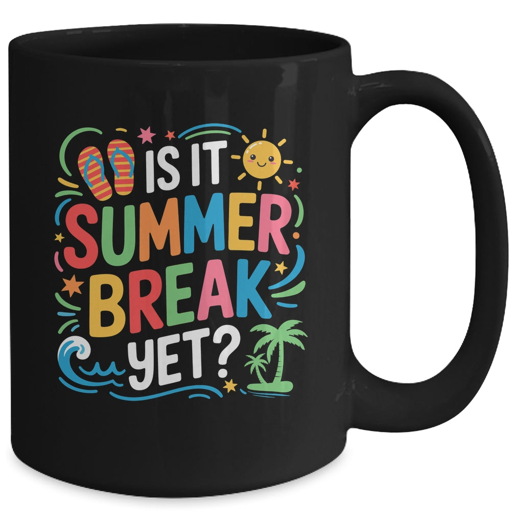 Is It Summer Break Yet Last Day Of School Student Teacher Mug | teecentury