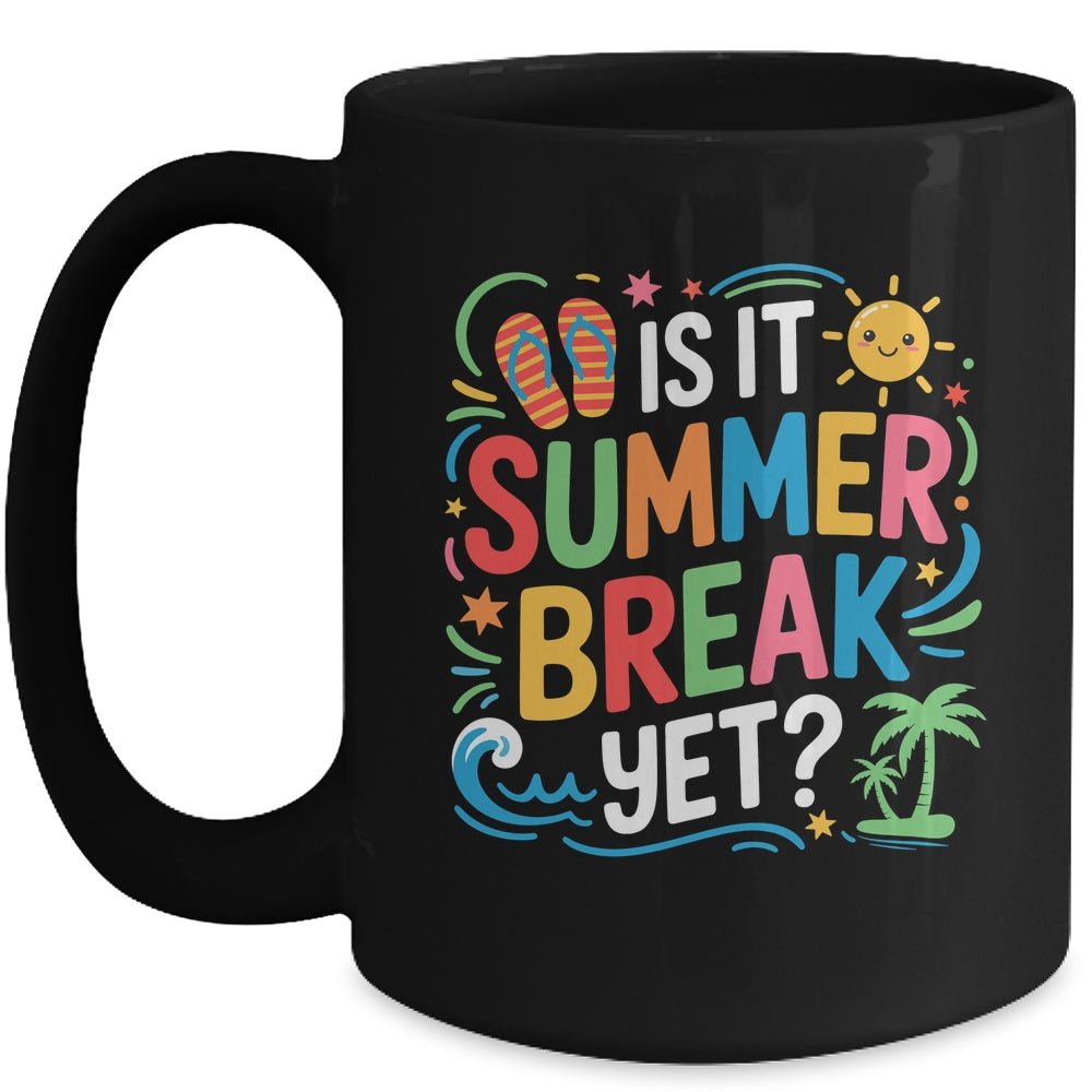 Is It Summer Break Yet Last Day Of School Student Teacher Mug | teecentury
