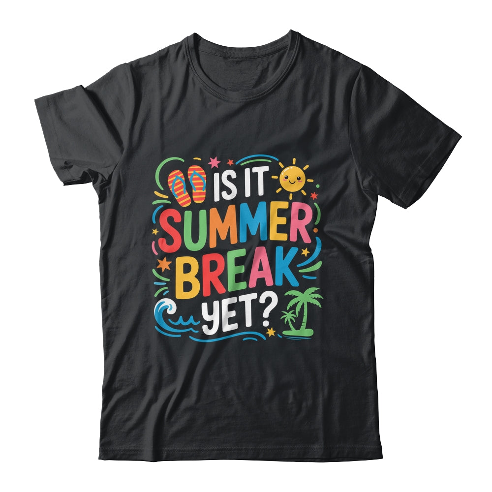 Is It Summer Break Yet Last Day Of School Student Teacher Shirt & Tank Top | teecentury
