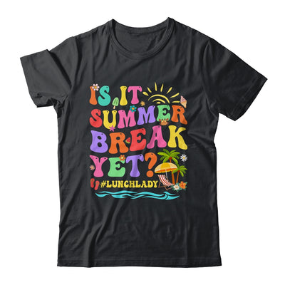 Is It Summer Break Yet Lunch Lady Last Day Of School Groovy Shirt & Tank Top | teecentury