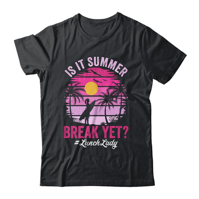 Is It Summer Break Yet Lunch Lady School Cafeteria Vacation Shirt & Tank Top | teecentury