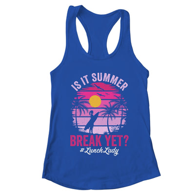 Is It Summer Break Yet Lunch Lady School Cafeteria Vacation Shirt & Tank Top | teecentury