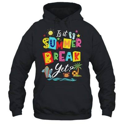 Is It Summer Break Yet Teacher Student Last Day Of School Shirt & Tank Top | teecentury