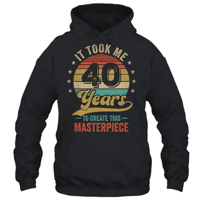 It Took Me 40 Years To Create This Masterpiece 40th Birthday Shirt & Hoodie | teecentury