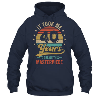 It Took Me 40 Years To Create This Masterpiece 40th Birthday Shirt & Hoodie | teecentury
