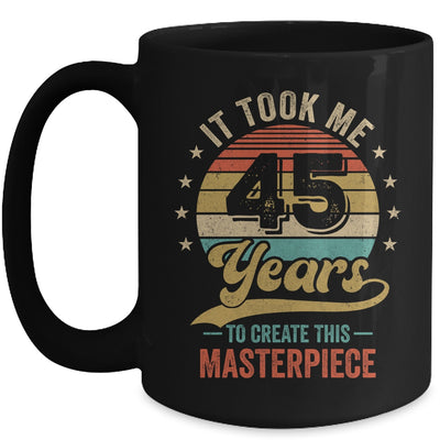 It Took Me 45 Years To Create This Masterpiece 45th Birthday Mug | teecentury