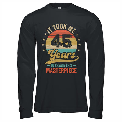 It Took Me 45 Years To Create This Masterpiece 45th Birthday Shirt & Hoodie | teecentury