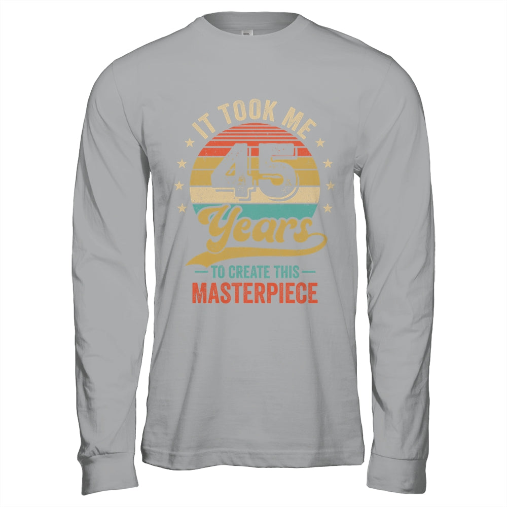 It Took Me 45 Years To Create This Masterpiece 45th Birthday Shirt & Hoodie | teecentury