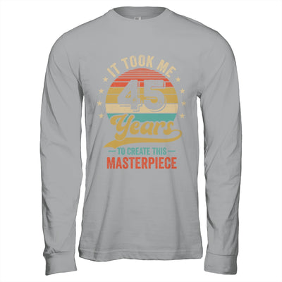 It Took Me 45 Years To Create This Masterpiece 45th Birthday Shirt & Hoodie | teecentury