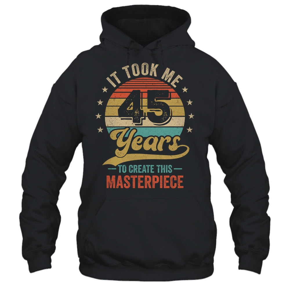 It Took Me 45 Years To Create This Masterpiece 45th Birthday Shirt & Hoodie | teecentury