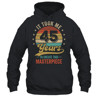 It Took Me 45 Years To Create This Masterpiece 45th Birthday Shirt & Hoodie | teecentury