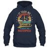 It Took Me 45 Years To Create This Masterpiece 45th Birthday Shirt & Hoodie | teecentury