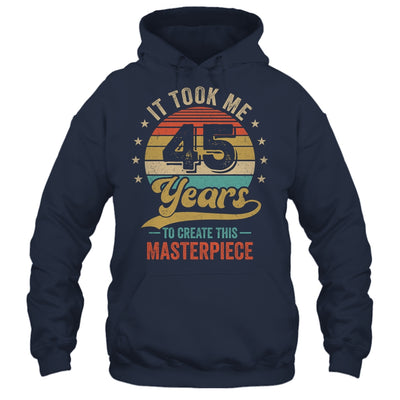It Took Me 45 Years To Create This Masterpiece 45th Birthday Shirt & Hoodie | teecentury