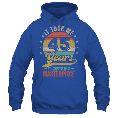 It Took Me 45 Years To Create This Masterpiece 45th Birthday Shirt & Hoodie | teecentury