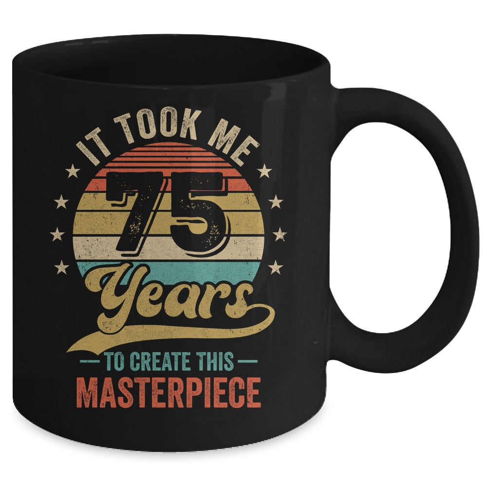 It Took Me 75 Years To Create This Masterpiece 75th Birthday Mug | teecentury