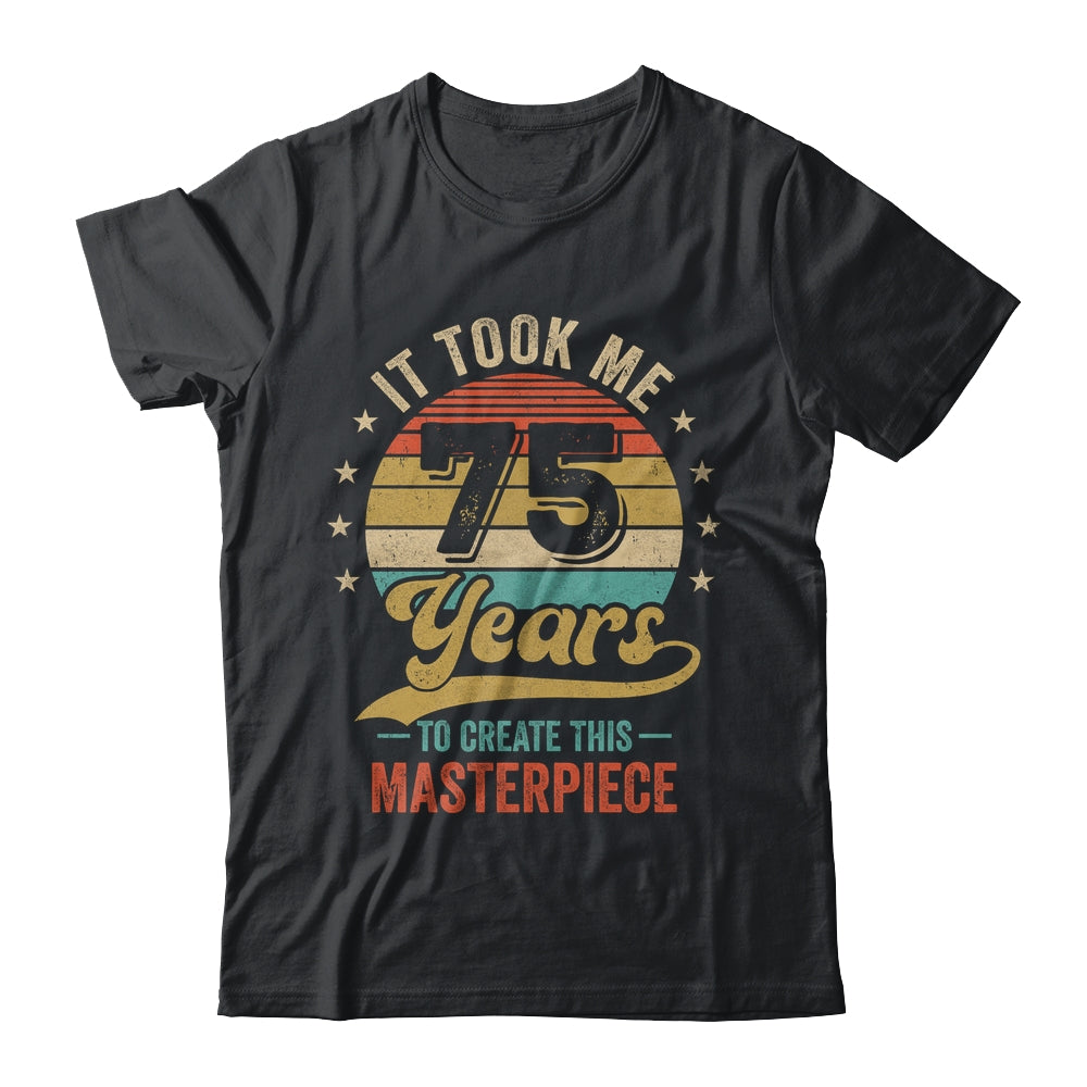 It Took Me 75 Years To Create This Masterpiece 75th Birthday Shirt & Hoodie | teecentury