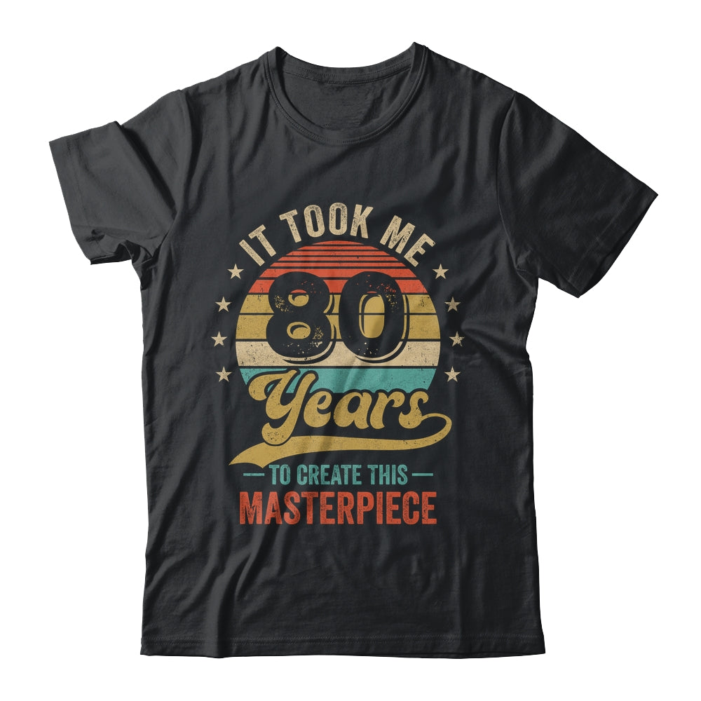 It Took Me 80 Years To Create This Masterpiece 80th Birthday Shirt & Hoodie | teecentury