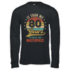 It Took Me 80 Years To Create This Masterpiece 80th Birthday Shirt & Hoodie | teecentury