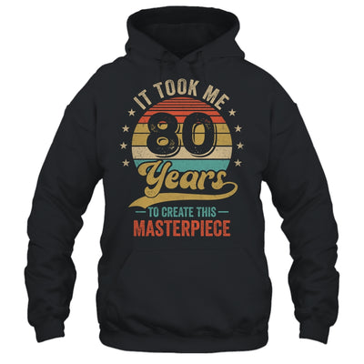 It Took Me 80 Years To Create This Masterpiece 80th Birthday Shirt & Hoodie | teecentury