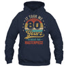 It Took Me 80 Years To Create This Masterpiece 80th Birthday Shirt & Hoodie | teecentury