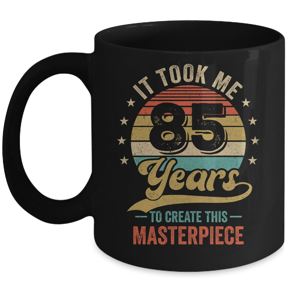 It Took Me 85 Years To Create This Masterpiece 85th Birthday Mug | teecentury