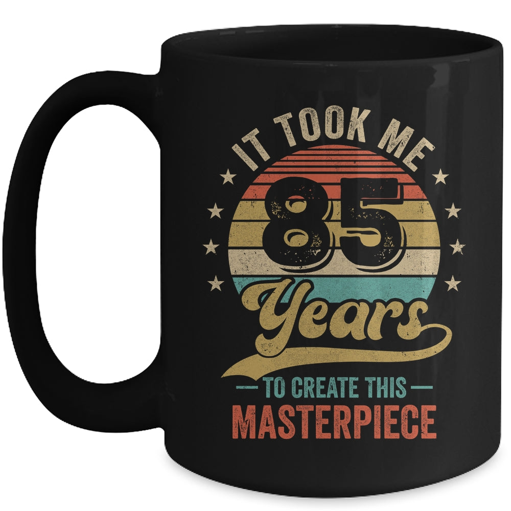 It Took Me 85 Years To Create This Masterpiece 85th Birthday Mug | teecentury