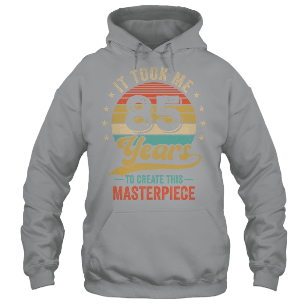It Took Me 85 Years To Create This Masterpiece 85th Birthday Shirt & Hoodie | teecentury