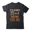 It's Always Black History For Me African Melanin Girl Shirt & Tank Top | teecentury