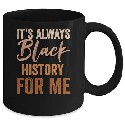 It's Always Black History For Me African Melanin Girl Mug | teecentury