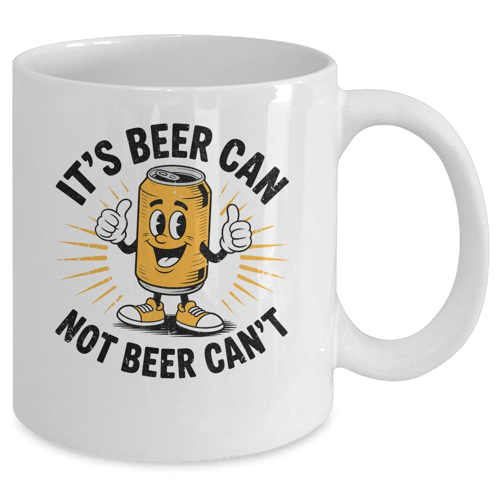 It's Beer Can Not Beer Can't Funny Humor Drinking Men Women Mug | teecentury