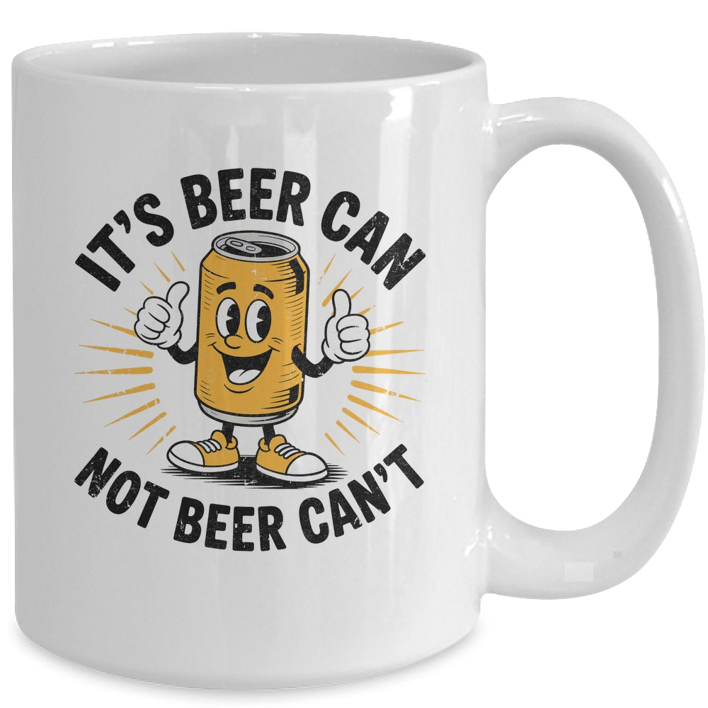 It's Beer Can Not Beer Can't Funny Humor Drinking Men Women Mug | teecentury