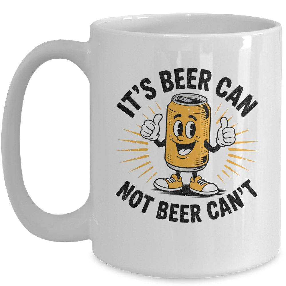 It's Beer Can Not Beer Can't Funny Humor Drinking Men Women Mug | teecentury