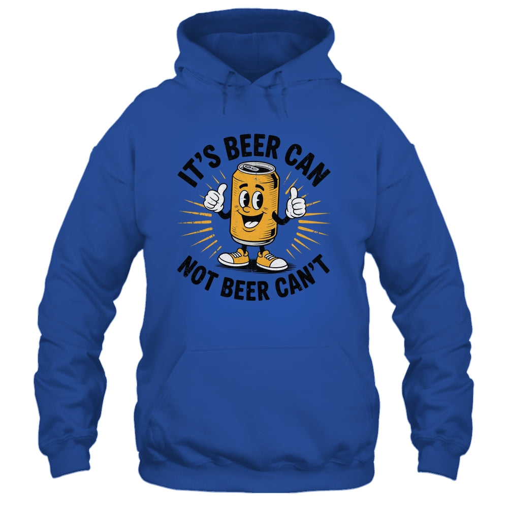 It's Beer Can Not Beer Can't Funny Humor Drinking Men Women Shirt & Hoodie | teecentury