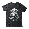 It's Cooking Day Funny Cooking Chef Cook For Men Women Shirt & Hoodie | teecentury