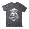 It's Cooking Day Funny Cooking Chef Cook For Men Women Shirt & Hoodie | teecentury