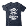 It's Cooking Day Funny Cooking Chef Cook For Men Women Shirt & Hoodie | teecentury