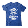 It's Cooking Day Funny Cooking Chef Cook For Men Women Shirt & Hoodie | teecentury