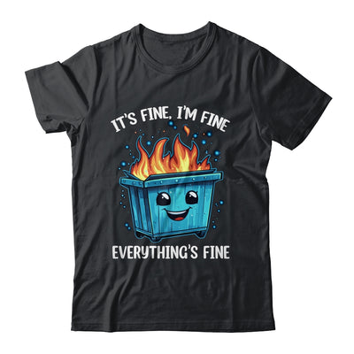 It's Fine I'm Fine Everything Is Fine Dumpster On Fire Shirt & Tank Top | teecentury