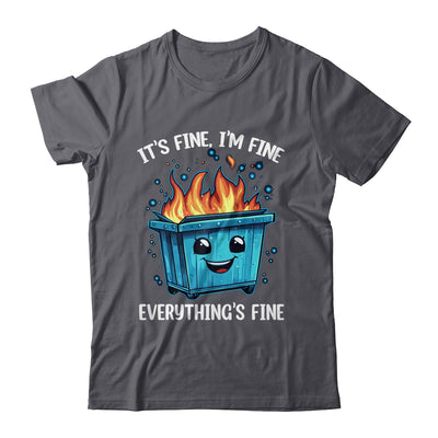 It's Fine I'm Fine Everything Is Fine Dumpster On Fire Shirt & Tank Top | teecentury