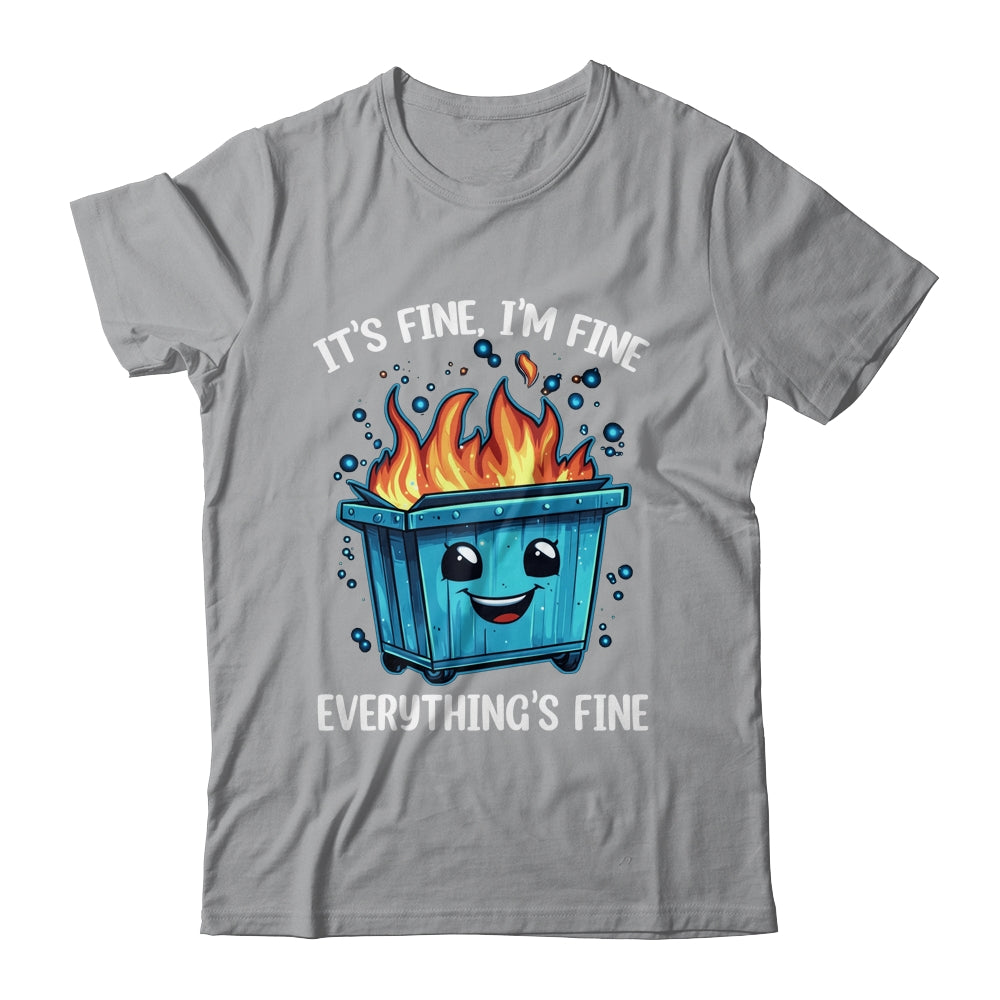 It's Fine I'm Fine Everything Is Fine Dumpster On Fire Shirt & Tank Top | teecentury