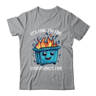 It's Fine I'm Fine Everything Is Fine Dumpster On Fire Shirt & Tank Top | teecentury