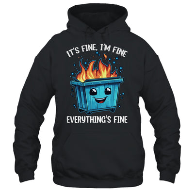 It's Fine I'm Fine Everything Is Fine Dumpster On Fire Shirt & Tank Top | teecentury