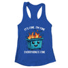 It's Fine I'm Fine Everything Is Fine Dumpster On Fire Shirt & Tank Top | teecentury